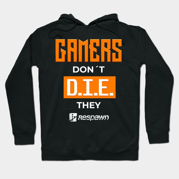 Gamers dont die they respawn - gamerlife Hoodie by LucioDarkTees